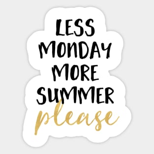 LESS MONDAY MORE SUMMER PLEASE Sticker